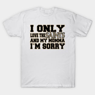 Only Love the Saints and My Momma! T-Shirt